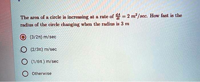 Solved:the Area Of A Circle Is Increasing At Rate Of 4 =2 M?  Sec: How 