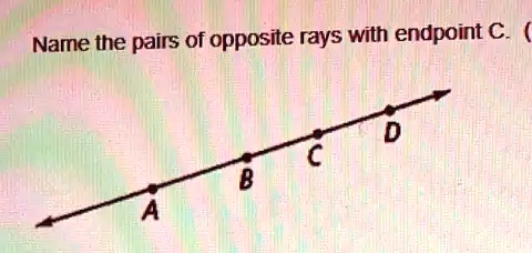 Name two pairs of opposite rays, please. ​ 