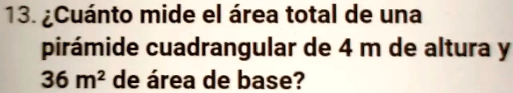 SOLVED: CuÃ¡nto mide el Ã¡rea total de una pirÃ¡mide cuadrangular de 4 ...