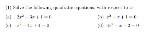 (1) Solve the following quadratic equations, with respect to ( x ) :
(a) ( 2 x^2-3 x+1=0 )
(b) ( x^2-x+1=0 )
(c) ( x^2-4 x+4=0 )
(d) ( 3 x^2-x-2=0 )
