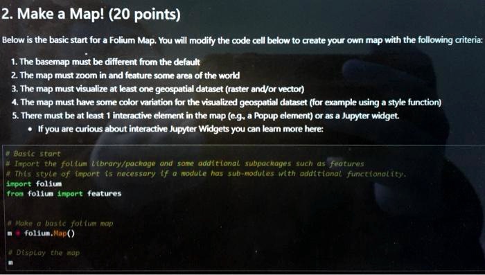 SOLVED: Make a Map! (20 points) Below is the basic start for a Folium ...