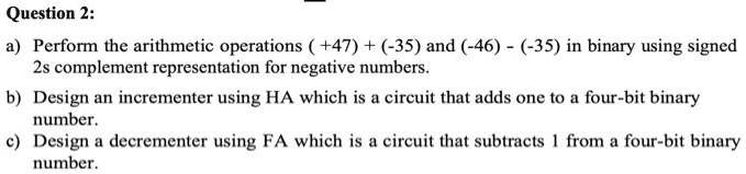 SOLVED: Question 2: a) Perform the arithmetic operations +47 + -35 and ...