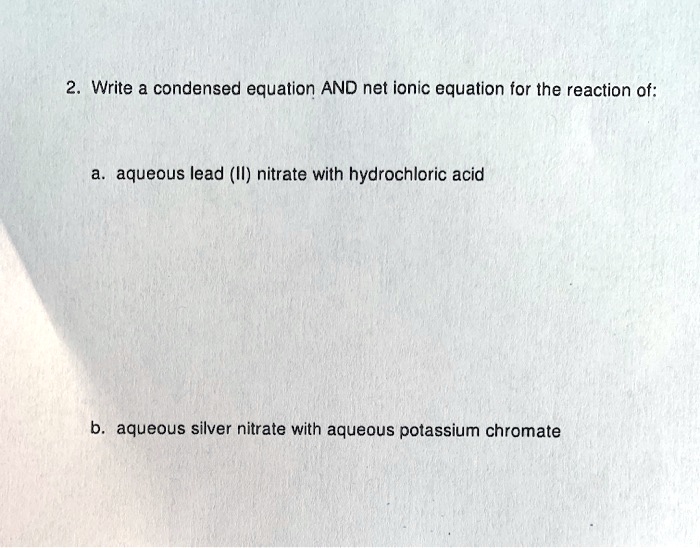 SOLVED Write a condensed equation AND net ionic equation for the