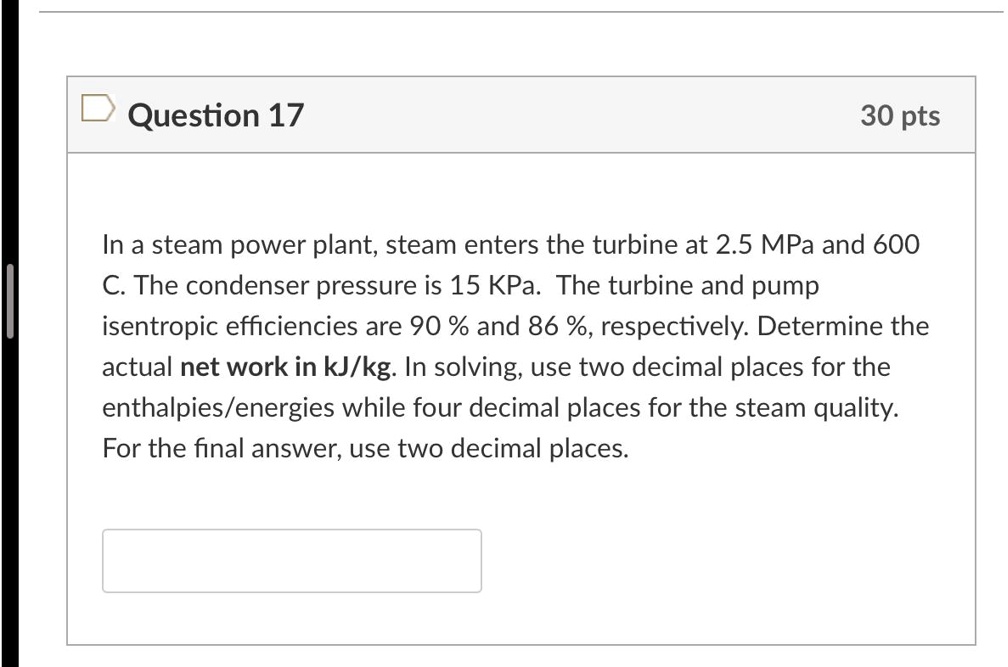 SOLVED: In a steam power plant, steam enters the turbine at 2.5 MPa and ...