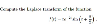 Compute the Laplace transform of the function 
    f(t) = te^-2tsin( t + (π)/(2))
