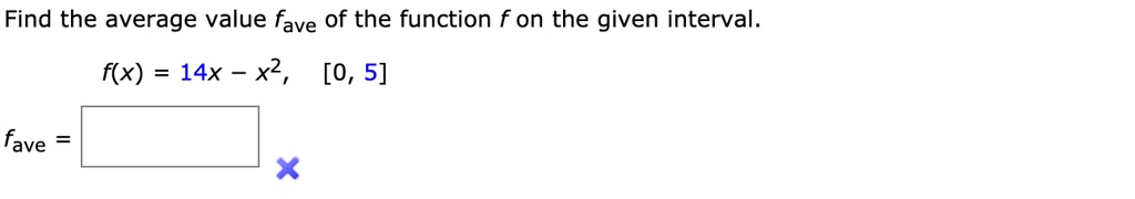 Find the average value fave of the function f on the given interval.
f(x) = 14x - x^2, [0, 5]
fave =