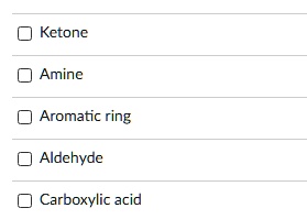 Ketone
Amine
Aromatic ring
Aldehyde
Carboxylic acid