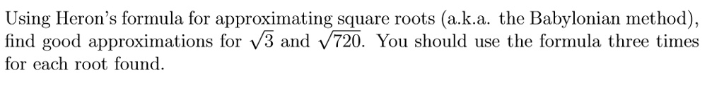 SOLVED: Using Heron's formula for approximating square roots (a.k.a ...