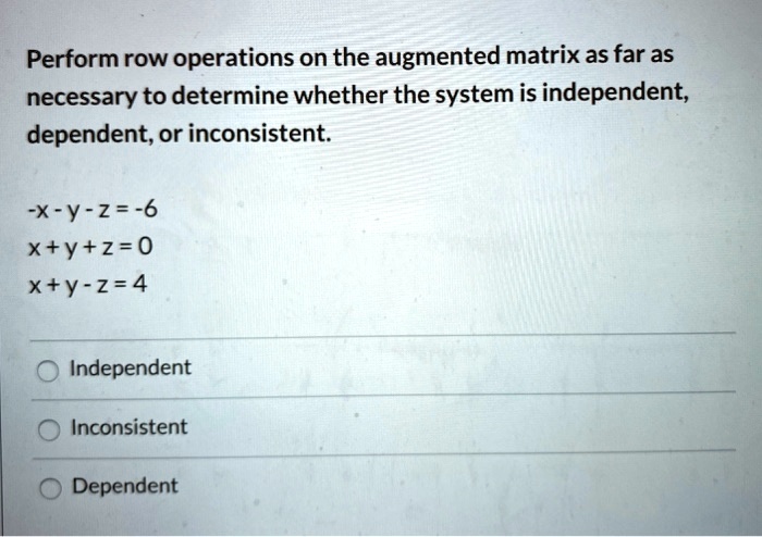 SOLVED Perform row operations on the augmented matrix as far as