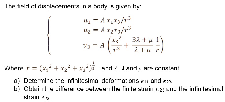 The field of displacements in a body is given by: u1 = A x1 x3 / r^3 u2 ...