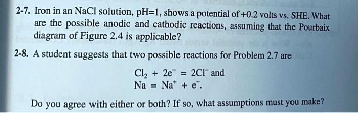 SOLVED: 27. Iron in an NaCl solution, pH=L, shows a potential of+0.2 ...