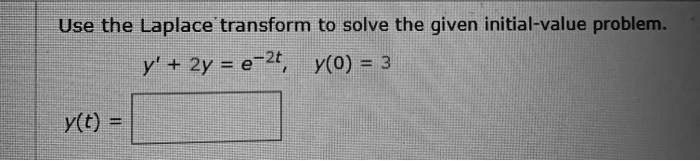 Solved Use The Laplace Transform To Solve The Given Initial Value Problem Y 2y E 2t Y O