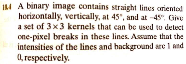 10.4 A binary image contains straight lines oriented horizontally ...