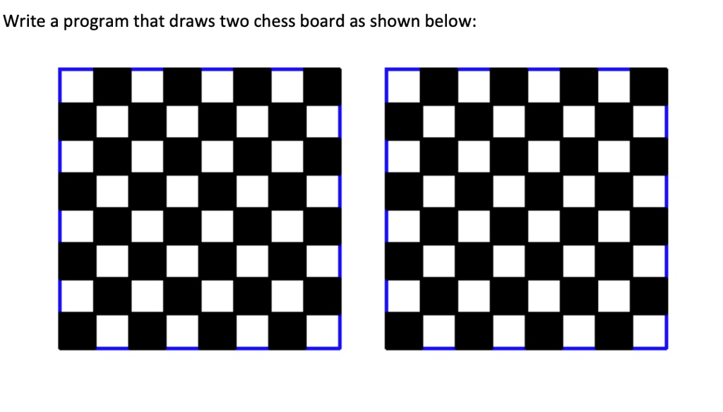 write program in python Write a program that draws two chess board as ...