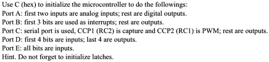 SOLVED: Use C (hex) to initialize the microcontroller to do the ...