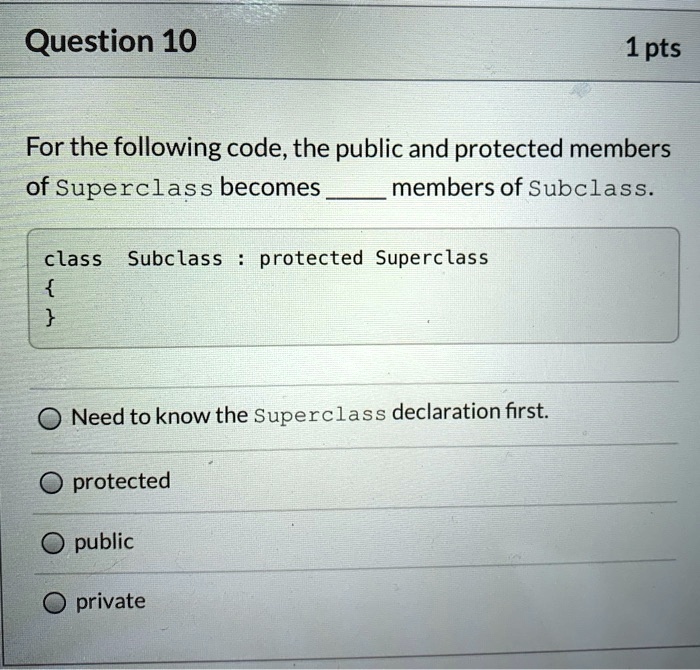[GET ANSWER] Question 10 1 pts For the following code, the public and ...