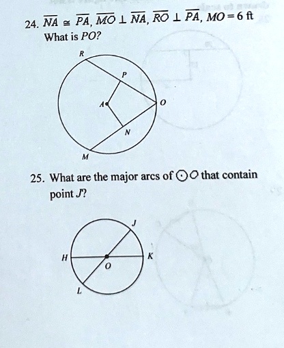 24. NA ≅PA, MO ⊥NA, RO ⊥PA, MO = 6 ft
What is PO?
25. What are the major arcs of O that contain
point J?