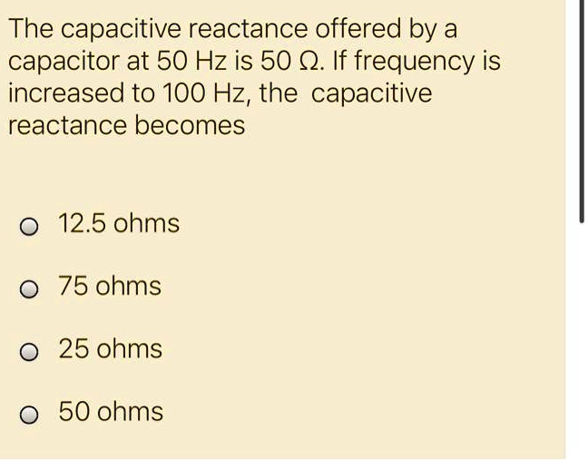 SOLVED The capacitive reactance offered by a capacitor at 50 Hz is 50