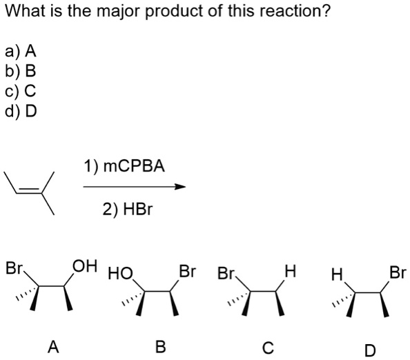 SOLVED: What is the major product of this reaction? a) A B 3 C D mCPBA ...