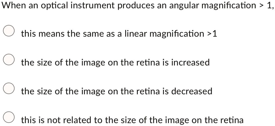 Solved When An Optical Instrument Produces An Angular Magnification 1 This Means The Same As A 0182