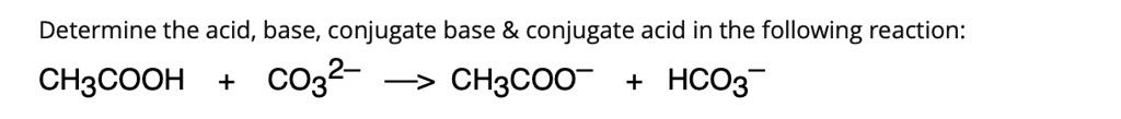 Solved Determine The Acid Base Conjugate Base Conjugate Acid In The Following Reaction 1395