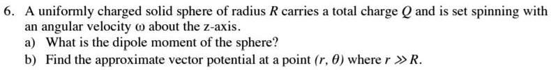 A uniformly charged solid sphere of radius R carries a total charge Q ...
