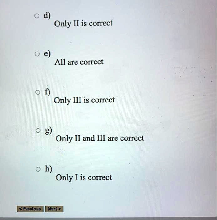SOLVED: d) Only II is correct All are correct Only III is correct g ...
