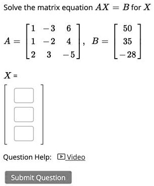 VIDEO solution: Solve the matrix equation AX = B for X âˆš3 50 35 28 A ...