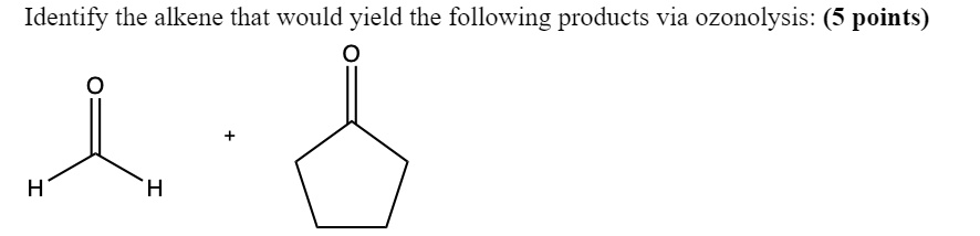 Identify the alkene that would yield the following products via ozonolysis: