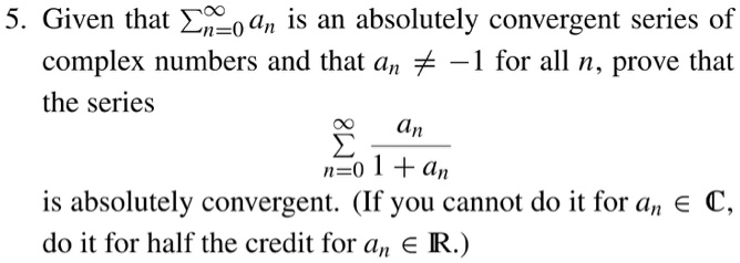 5. Given that ∑n=0^∞ an is an absolutely convergent series of complex ...