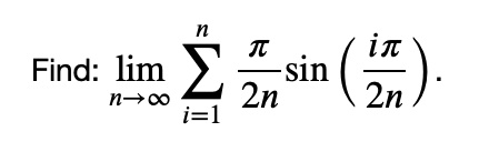 Find: limn →∞ ∑i=1^n (π)/(2n) sin((iπ)/(2n))