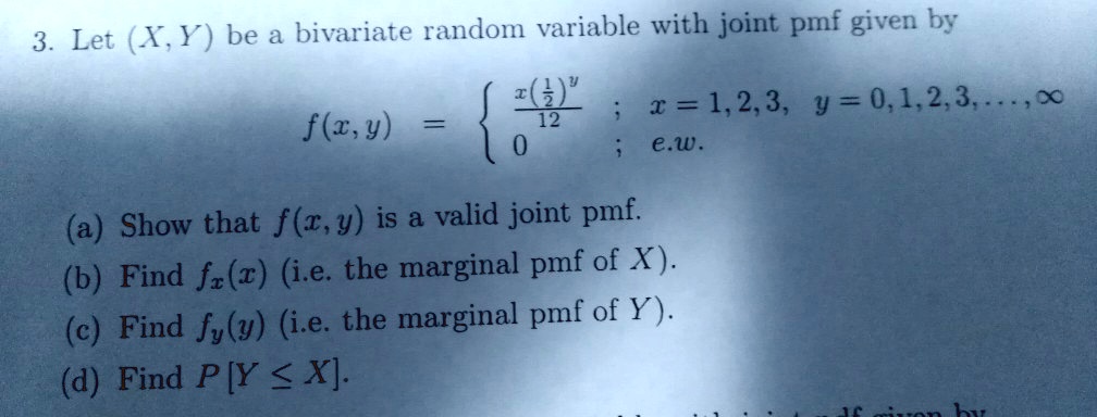 Solved Let 1 Y Be A Bivariate Random Variable With Joint Pmf Given By 3 I 1 2 3 Y 0 1 2 3 F Z Y 12 E W Oc A Show That F T Y Is Valid