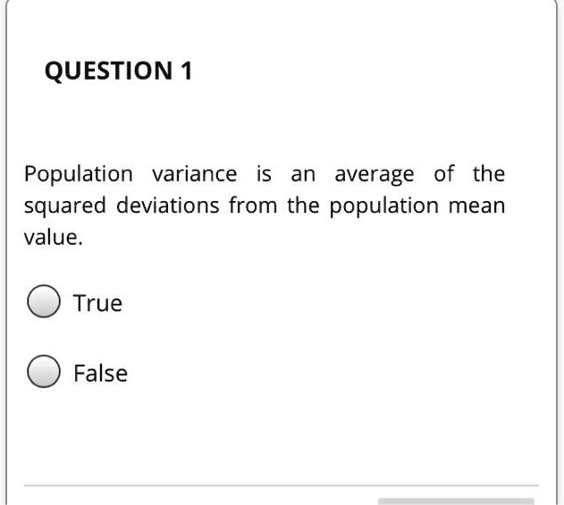 Population variance is an average of the squared deviations from the population mean value.
True
False