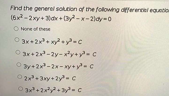 Solvedfind The General Solution Of The Following Differentia Equatio 6x2 2xy 3dx3y2 X 3738