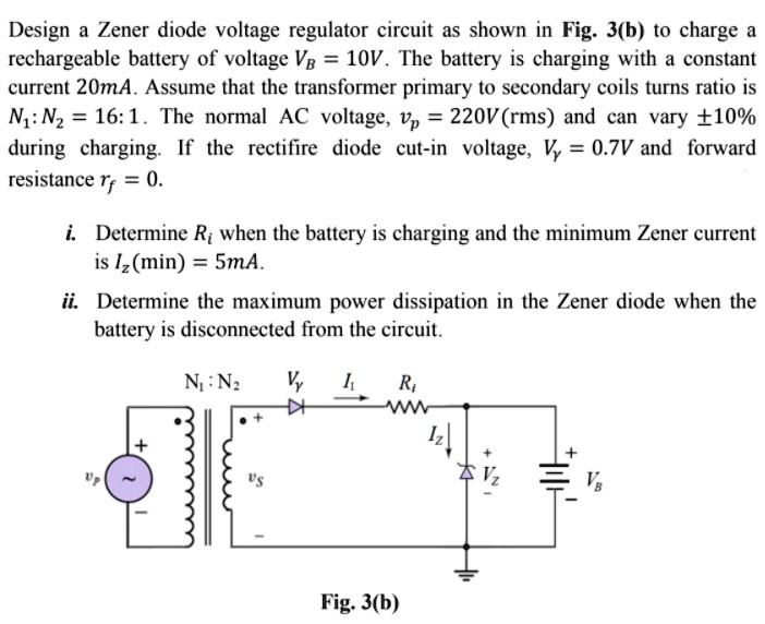 SOLVED Design a Zener diode voltage regulator circuit as shown in Fig