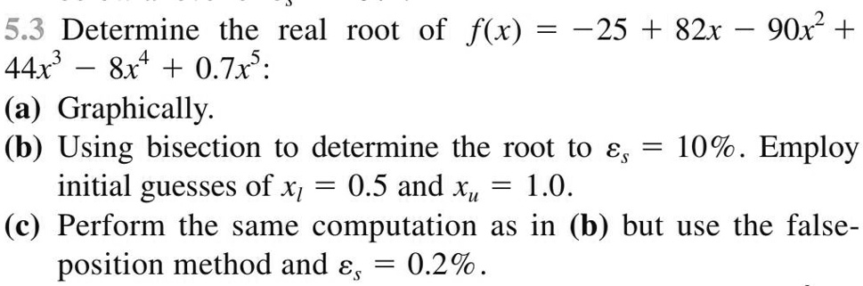 [GET ANSWER] 53 determine the real root of fx 25 82x 90x 44x 8x4 07x a ...