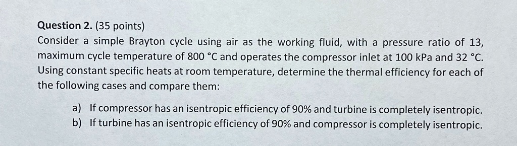 question 2 35 points consider a simple brayton cycle using air as the ...