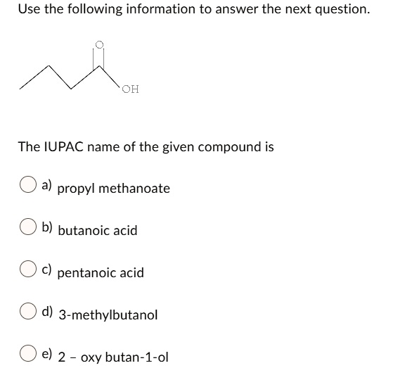 Solved Oh The Iupac Name Of The Given Compound Is Propyl Methanoate B