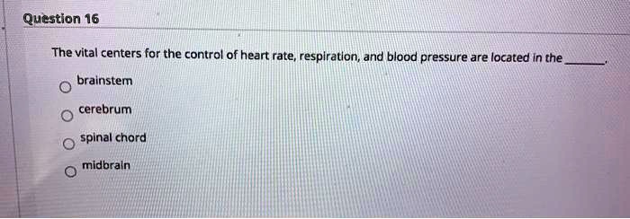 SOLVED: Question16 The vital centers for the control of heart rate ...