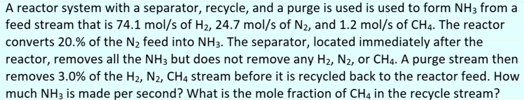 SOLVED: A Reactor System With A Separator, Recycle, And A Purge Is Used ...