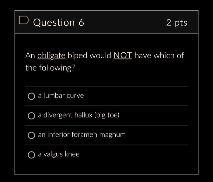 SOLVED: An obligate biped would NOT have which of the following? a ...