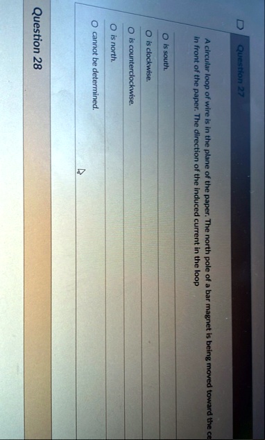 question 27 a circular loop of wire is in the plane of the paper the north pole of a bar magnet is being moved toward the co in front of the paper the direction of the induced current in the 09068