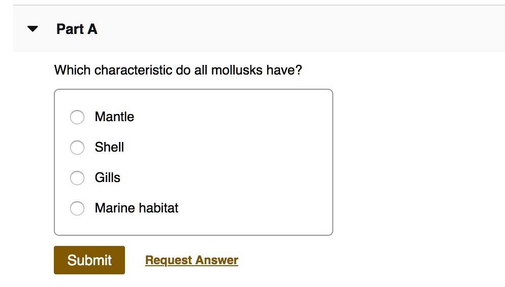 SOLVED: Part A Which characteristic do all mollusks have? Mantle Shell