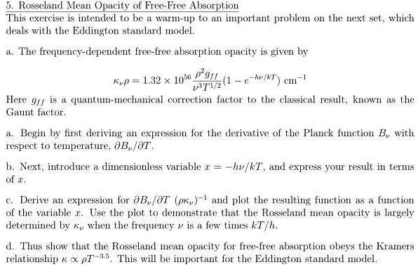 5rosseland mean opacity of free free absorption this exercise is intended to be a warm up to an important problem on the next set which deals with the eddington standard model athe frequency 38906