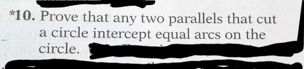 *10. Prove that any two parallels that cut a circle intercept equal arcs on the circle.
