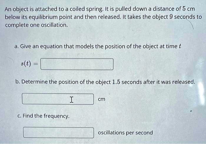 SOLVED: An object is attached to a coiled spring. It is pulled down a ...
