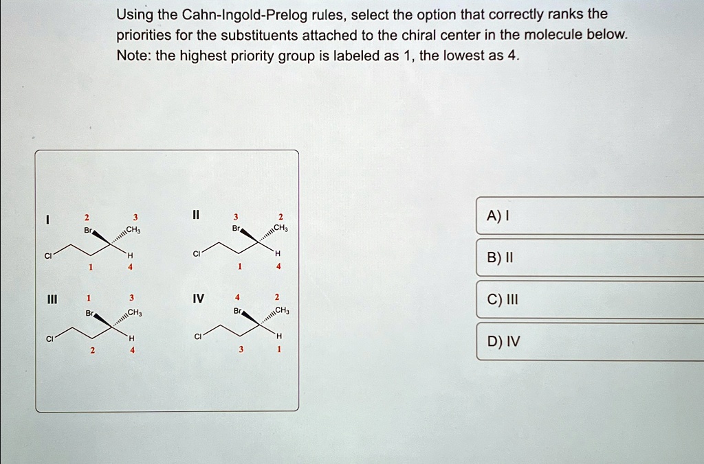 Using the Cahn-Ingold-Prelog rules, select the option that correctly ...