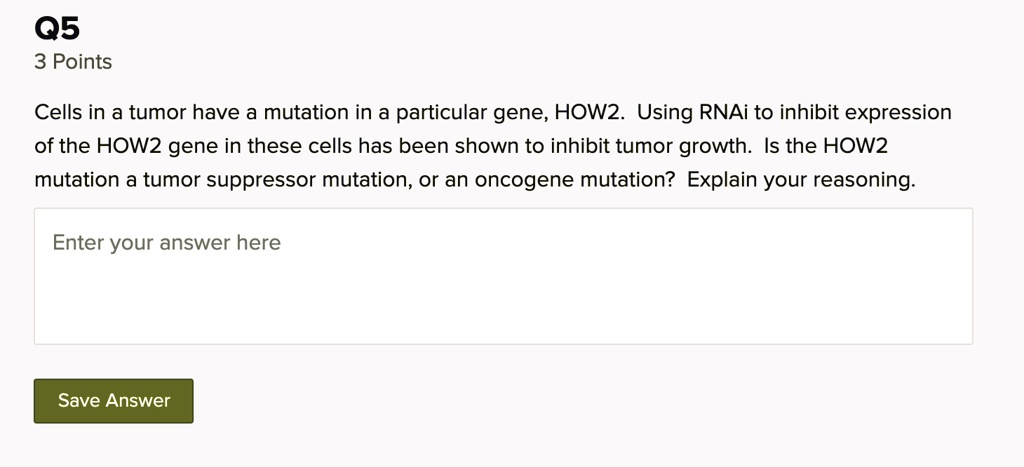 How2 Q5 3 points cells in a tumor have a mutation in a particular...