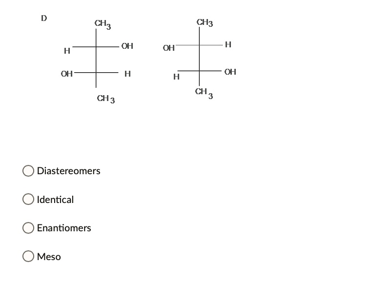N Meso Lay R Ree Ch3 ch oh oh h oh ch3 ch3 diastereomers identical...