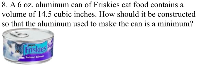 SOLVED A 6 oz. aluminum can of Friskies cat food contains a